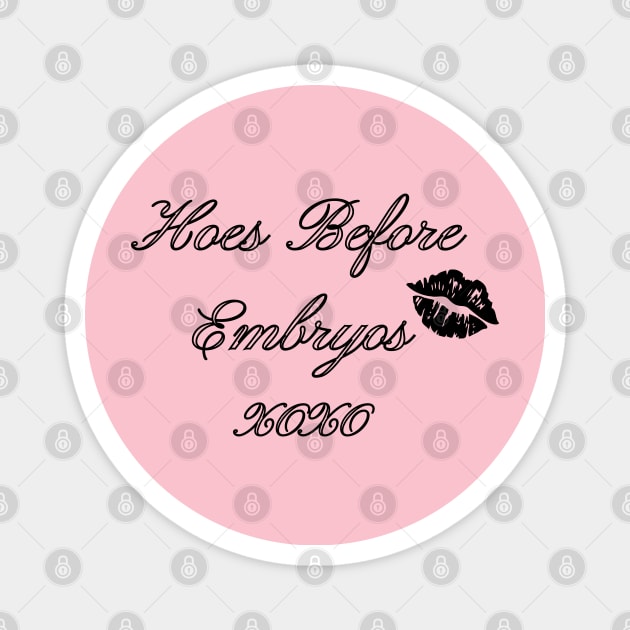 Hoes Before Embryos Magnet by LylaLace Studio